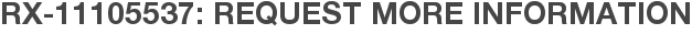 RX-11105537: Request More Information
