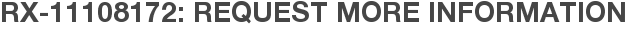 RX-11108172: Request More Information