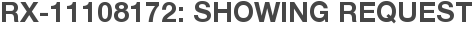 RX-11108172: Showing Request