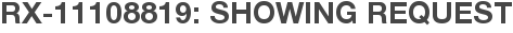 RX-11108819: Showing Request