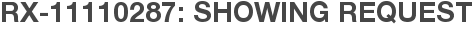 RX-11110287: Showing Request
