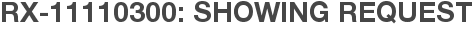 RX-11110300: Showing Request