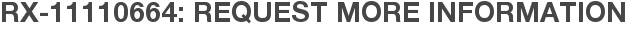 RX-11110664: Request More Information