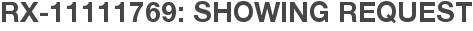 RX-11111769: Showing Request