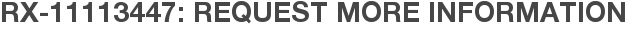 RX-11113447: Request More Information