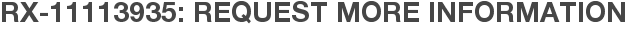 RX-11113935: Request More Information