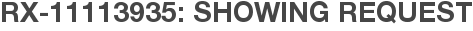 RX-11113935: Showing Request