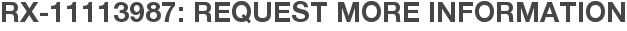 RX-11113987: Request More Information