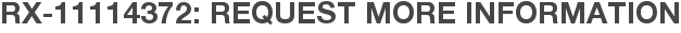 RX-11114372: Request More Information
