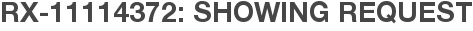 RX-11114372: Showing Request