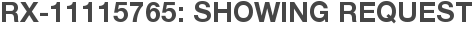 RX-11115765: Showing Request