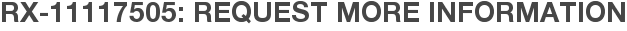 RX-11117505: Request More Information