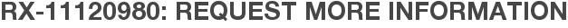 RX-11120980: Request More Information
