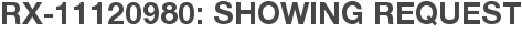 RX-11120980: Showing Request