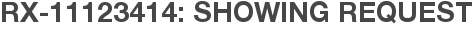 RX-11123414: Showing Request