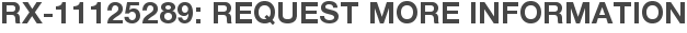 RX-11125289: Request More Information