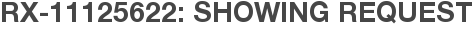 RX-11125622: Showing Request