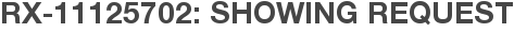 RX-11125702: Showing Request
