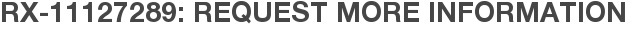RX-11127289: Request More Information