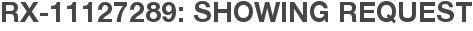 RX-11127289: Showing Request
