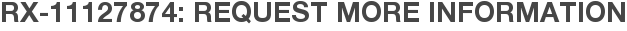 RX-11127874: Request More Information