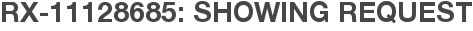 RX-11128685: Showing Request