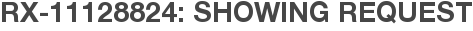RX-11128824: Showing Request