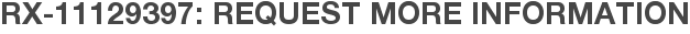 RX-11129397: Request More Information