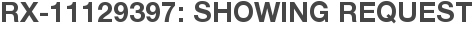 RX-11129397: Showing Request
