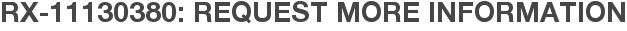 RX-11130380: Request More Information