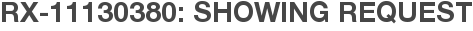RX-11130380: Showing Request