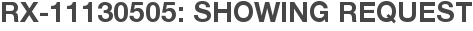 RX-11130505: Showing Request