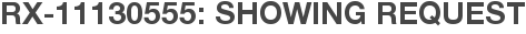 RX-11130555: Showing Request