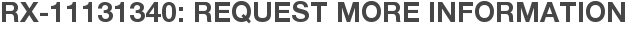 RX-11131340: Request More Information