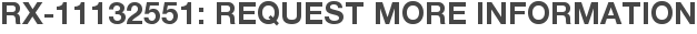 RX-11132551: Request More Information