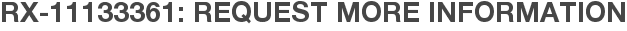 RX-11133361: Request More Information