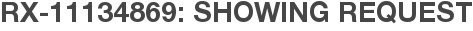 RX-11134869: Showing Request