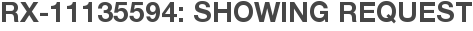 RX-11135594: Showing Request