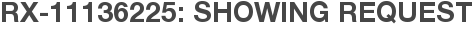 RX-11136225: Showing Request