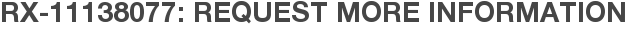 RX-11138077: Request More Information