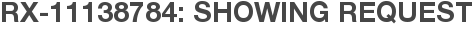 RX-11138784: Showing Request