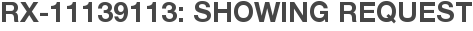 RX-11139113: Showing Request