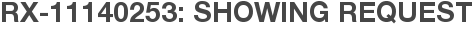 RX-11140253: Showing Request