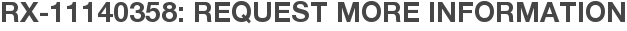 RX-11140358: Request More Information