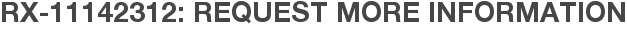 RX-11142312: Request More Information
