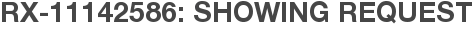 RX-11142586: Showing Request