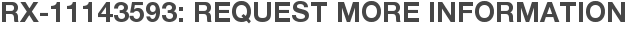 RX-11143593: Request More Information