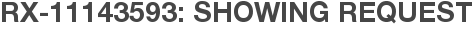 RX-11143593: Showing Request