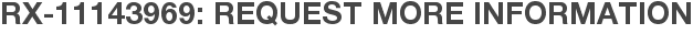 RX-11143969: Request More Information