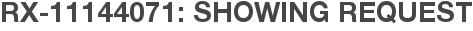 RX-11144071: Showing Request